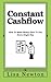 Constant Cashflow: How To Make Money Flow To You Every Single Day by Lisa Newton (2014-11-29)
