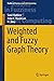Weighted and Fuzzy Graph Theory by Sunil Mathew