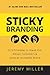 12.5 Principles to Stand Out, Attract Customers, and Grow an Incredible Brand Sticky Branding (Paperback) - Common