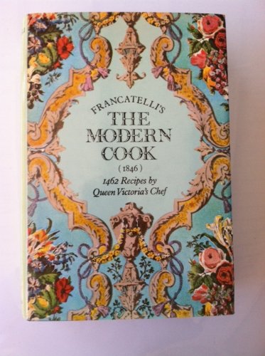 Francatelli's The Modern Cook (1846) -- 1462 Recipes by Queen Victoria's Chef