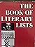 The Book of Literary Lists: A Collection of Annotated Lists, Statistics, and Anecdotes Concerning Books