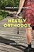 Nearly Orthodox: On being a...