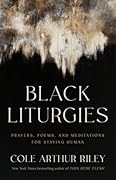Black Liturgies: Prayers, Poems, and Meditations for Staying Human