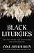 Black Liturgies: Prayers, P...