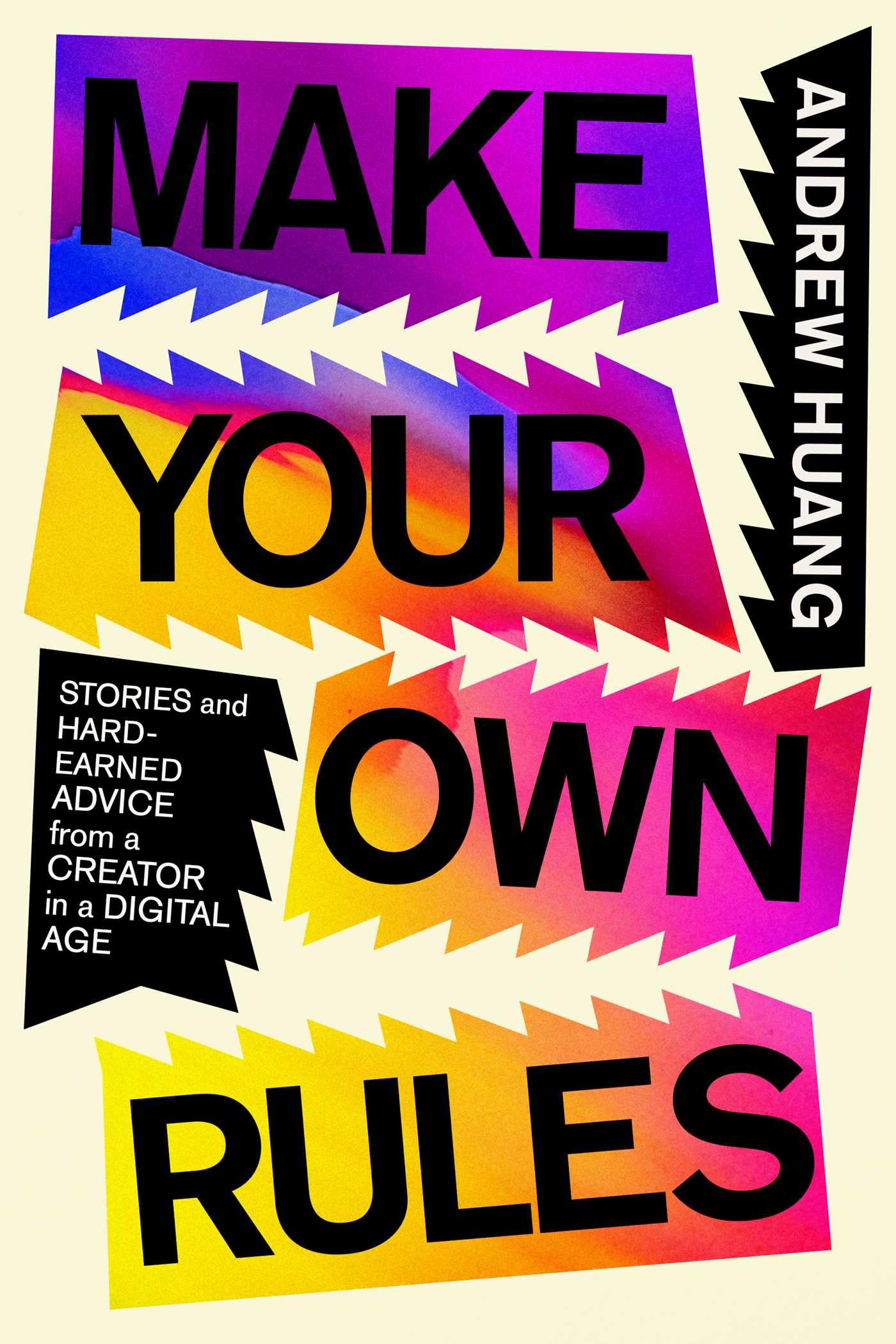 Make Your Own Rules: Stories and Hard-Earned Advice from a Creator in the Digital Age (Hardcover)