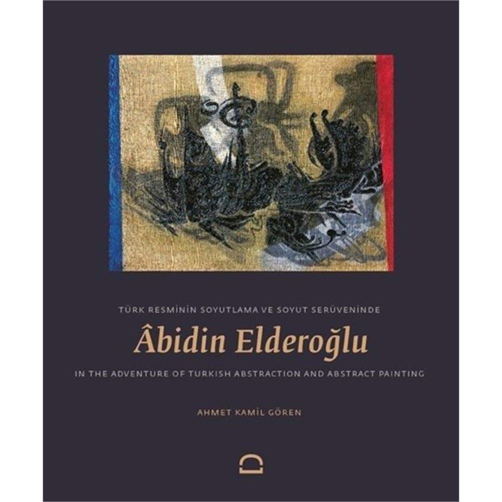 Abidin Elderoglu in the Adventure of Turkish Abstraction and Abstract Painting/Tuk Resminin Soyutlama ve Soyut Seruveninde Abidin Elderoglu (Hardcover)