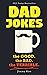 Dad Jokes: Over 600 of the ...