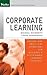 Corporate Learning : Proven and Practical Guidelines for Building a Sustainable Learning Strategy (Hardcover)--by Michael Dulworth [2005 Edition] ISBN: 9780787974299