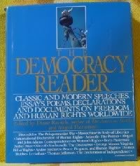 The Democracy reader: Classic and modern speeches, essays, poems, declarations, and documents on freedom and human rights worldwide (Paperback)