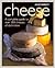 CHEESE a Complete Guide to Over 300 Cheeses of Distinction
