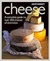 CHEESE a Complete Guide to Over 300 Cheeses of Distinction CHEESE a Complete Guide to Over 300 Cheeses of Distinction