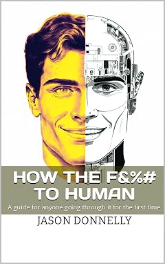 Cover of How the F&%# to Human: A Guide for Anyone Going Through It for the First Time by Jason Donnelly