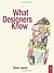 What Designers Know: 1st (First) Edition