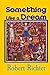 Something Like a Dream by Robert Richter (2014-01-18)