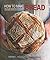 [How to Make Bread: Step-by-step recipes for yeasted breads, sourdoughs, soda breads and pastries] [By: Hadjiandreou, Emmanuel] [September, 2011]