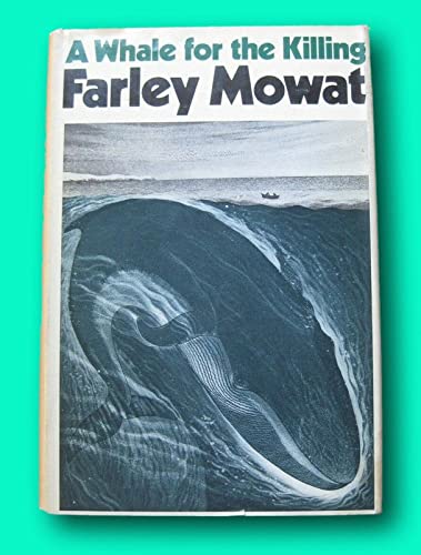 Rare A WHALE FOR THE KILLING by Farley Mowat - 1st/1st HCDJ 1972 - VG+ [Hardcover] unknown