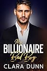 My Billionaire Bad Boy by Clara  Dunn