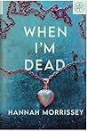 When I'm Dead by Hannah Morrissey