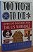 Too Tough to Die: Down and Dangerous With the U.S. Marshals by Robert Sabbag (1-Mar-1992) Hardcover