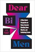 Dear Bi Men: A Black Man's Perspective on Power, Consent, Breaking Down Binaries, and Combating Erasure