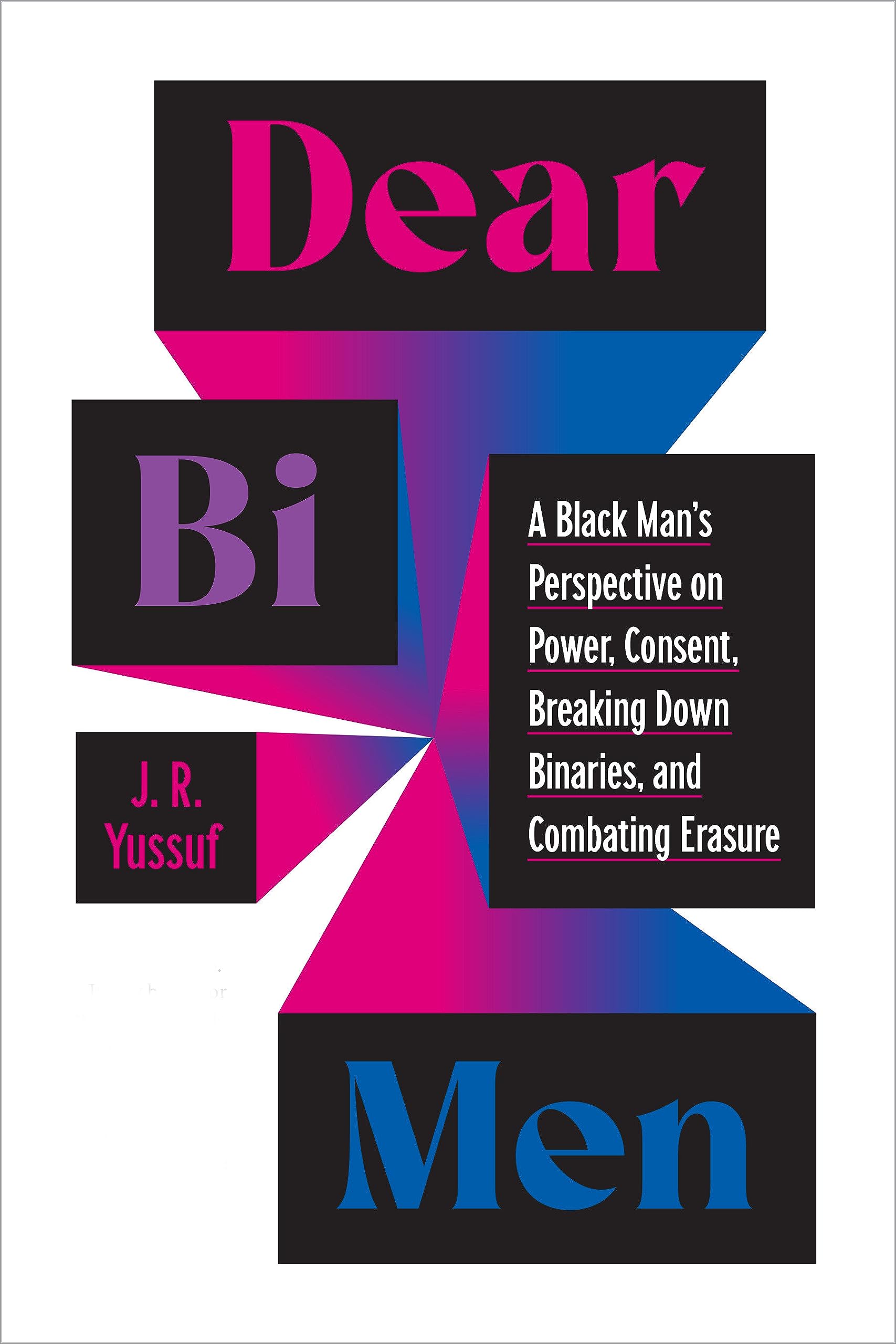 Dear Bi Men: A Black Man's Perspective on Power, Consent, Breaking Down Binaries, and Combating Erasure (Paperback)