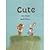 Cute by Dijkstra, Lida [Lemniscaat USA, 2007] Hardcover [Hardcover]