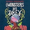 The Monsters We Defy by Leslye Penelope
