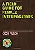 A Field Guide for Female Interrogators by Coco Fusco (2008-05-01)