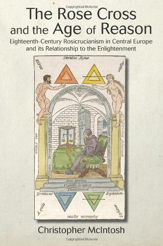 By Christopher McIntosh The Rose Cross and the Age of Reason: Eighteenth-Century Rosicrucianism in Central Europe and its Re (Reprint) [Paperback]
