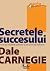 Secretele succesului. Cum sa va faceti prieteni si sa deveniti influent - Editie revizuita by Dale Carnegie (2010-05-04)