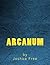 Arcanum: The Complete Guide to Systems of Magick & The Unification of the Metaphysical Universe by Joshua Free (2012-07-11)
