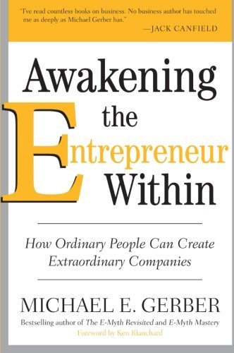 Awakening the Entrepreneur Within: How Ordinary People Can Create Extraordinary Companies by Michael E. Gerber (15-Dec-2009) Paperback