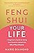 Feng Shui Your Life: A Beginner’s Guide to Using Your Home to Attract the Life of Your Dreams