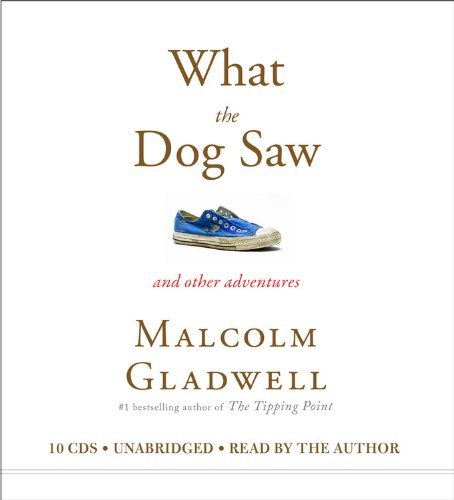 By Malcolm Gladwell: What the Dog Saw: And Other Adventures [Audiobook]