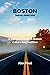 BOSTON TRAVEL GUIDE 2023: A...