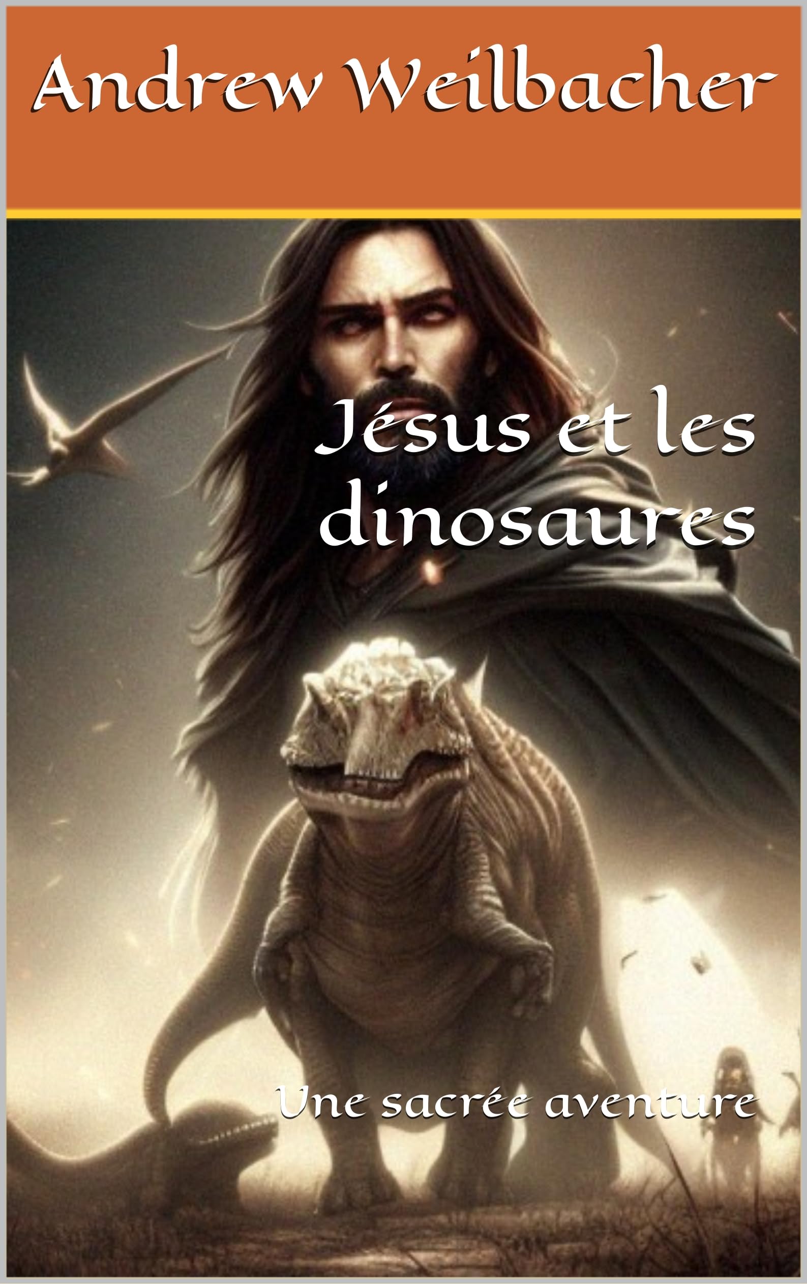 Jésus et les dinosaures: Une sacrée aventure (French Edition)