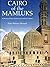 Cairo of the Mamluks: A History of the Architecture and Its Culture