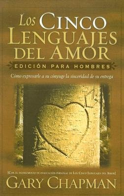 Los Cinco Lenguajes del Amor: Edicion Para Hombres: Como Expresarle a Su Conyuge La Sinceridad de Su Entrega [SPA-CINCO LENGUAJES DEL] [Spanish Edition] [Paperback] (Unknown Binding)