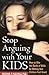 Stop Arguing with Your Kids: How to Win the Battle of Wills by Making Your Children Feel Heard by Michael P. Nichols (2004-06-17)