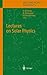 Lectures on Solar Physics (Lecture Notes in Physics) (Vol 619) by H.M. Antia