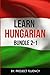 Hungarian: Learn Hungarian Bundle 2-1: Hungarian: in a Week! & Hungarian: 1062 Most Common Phrases & Words [9/30/2016] Project Fluency