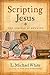 [(Scripting Jesus : The Gospels in Rewrite)] [By (author) L. Michael White] published on (May, 2010)