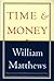 [(Time and Money)] [Author: William Matthews] published on (July, 1997)