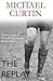 The Replay by Michael Curtin (2015-10-06)