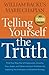 Telling Yourself the Truth: Find Your Way Out of Depression, Anxiety, Fear, Anger, and Other Common Problems by Applying the Principles of Misbelief Therapy by William Backus (2014-01-21)