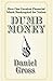 Dumb Money: How Our Greatest Financial Minds Bankrupted The Nation by Daniel Gross (14-Apr-2009) Paperback