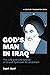 God's Man in Iraq: The Life and Leadership of Grand Ayatollah Ali al-Sistani