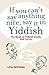 If You Can't Say Anything Nice, Say it in Yiddish: The Book of Yiddish Curses and Insults by Epstein, Lita (2012) Paperback