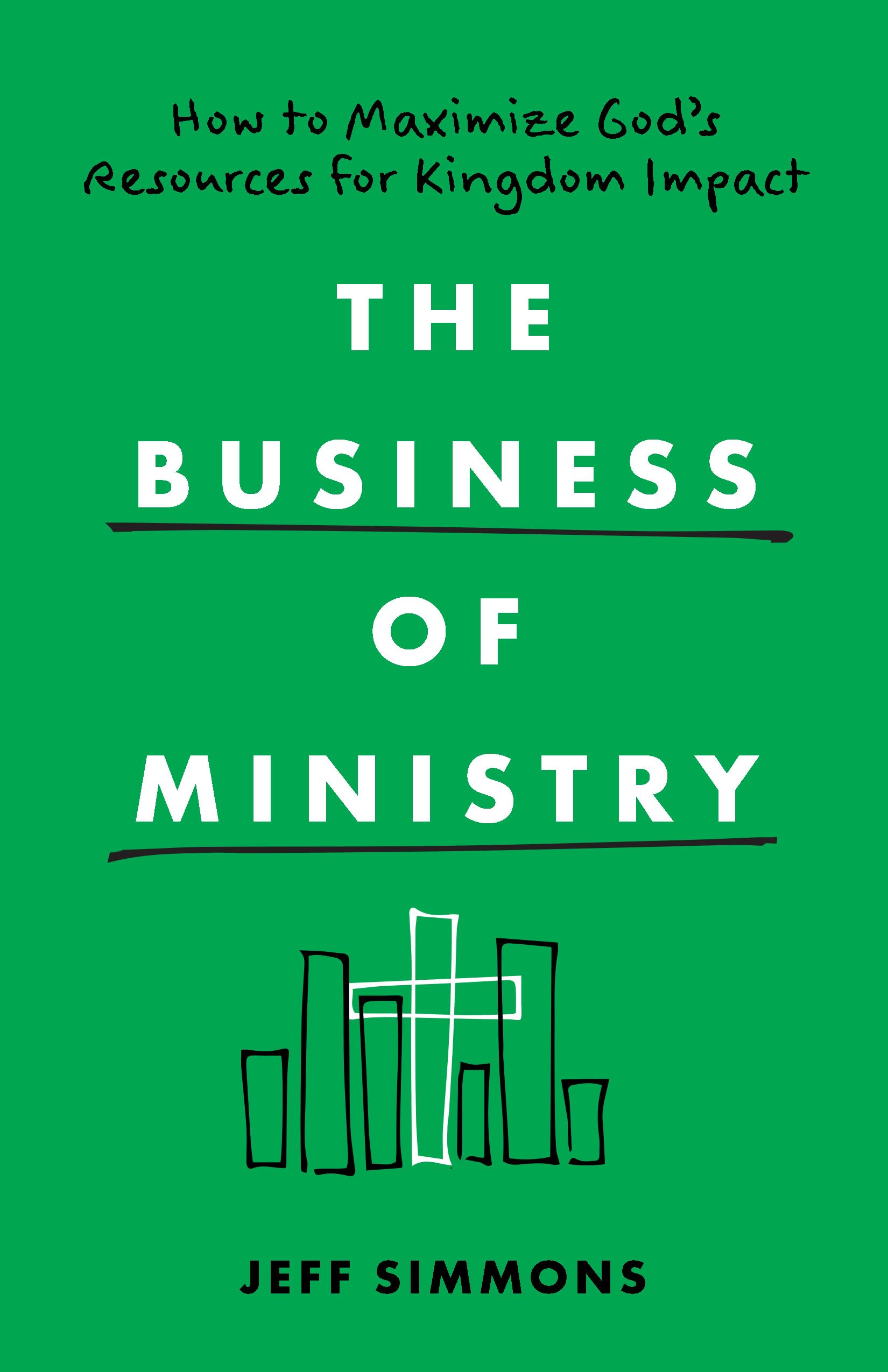 The Business of Ministry: How to Maximize God's Resources for Kingdom Impact (Paperback)