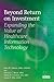 Beyond Return on Investment: Expanding the Value of Healthcare Information Technology (HIMSS Book Series) by Pam W. Arlotto (2007-01-06)